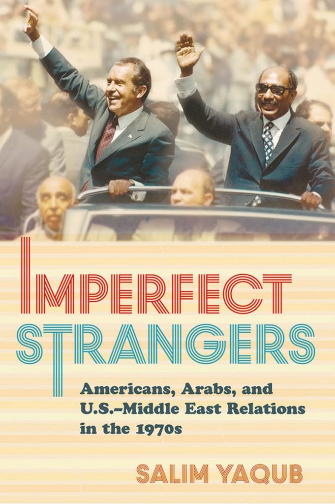 Book cover: imperfect Strangers: Americans, Arabs, and U.S. -Middle East Relations in the 1970s by Salim Yaqub - Nixon and president of Egypt at the time wave from a car in a parade