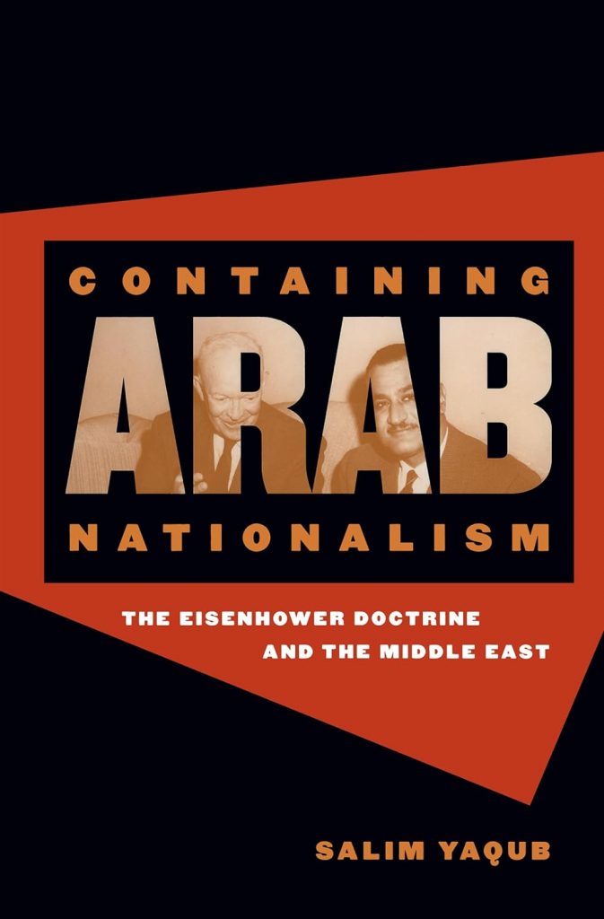 Book Cover "Containing Arab nationalism: The Eisenhower Doctrine and the Middle East" by Salim Yaqub