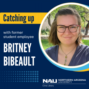 Head shot of Britney Bibeault. Text: Catching up with former student employee Britney Bibeault