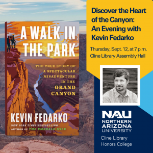 Discover the HEart of the Canyon: An Evening with Kevin Fedarko. Setp. 12 at 7 pm. Cline Library Assembly Hall. Book cover for A Walk in the Park. Photo of Kevin Fedarko.