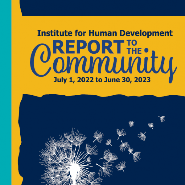 Institute for Human Development Report to the Community July 1, 2022 to June 30, 2023