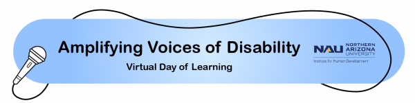 Amplifying Voices of Disability logo includes a microphone and mic cord and the Northern Arizona University Institute for Human Development Logo