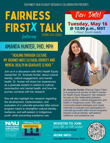 A flyer for the May 16, 2023 Fairness Firstx Talk. featuring Amanda Hunter, PhD. There is a photo of Amanda, along with a subheading that reads "Healing through culture: my journey with cultural identity and mental health in graduate school." There are other details regarding the talk and about Amanda on the flyer.